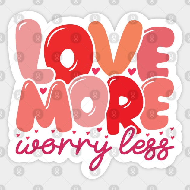 Love More Worry Less Sticker by MZeeDesigns